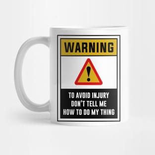 Warning! To avoid injury, Don't tell me how to do my thing Mug